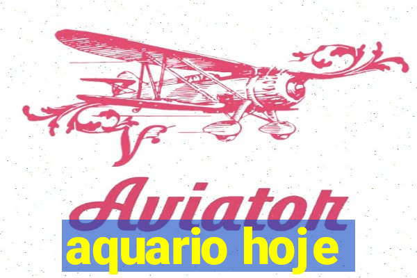 aquario hoje